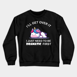 I Just Need To Be Dramatic Unicorn Crewneck Sweatshirt